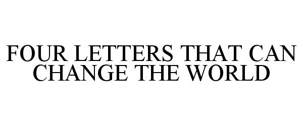  FOUR LETTERS THAT CAN CHANGE THE WORLD