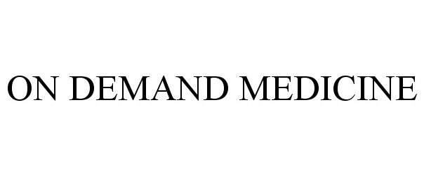 Trademark Logo ON DEMAND MEDICINE