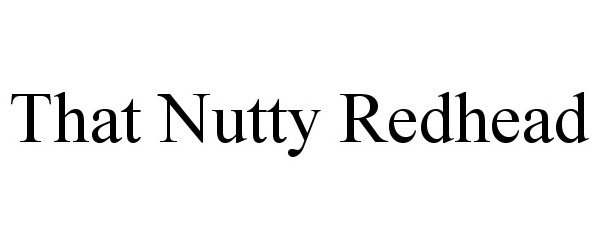 Trademark Logo THAT NUTTY REDHEAD