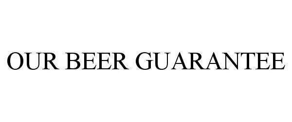 Trademark Logo OUR BEER GUARANTEE