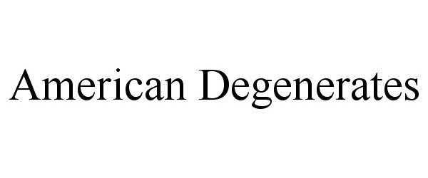  AMERICAN DEGENERATES