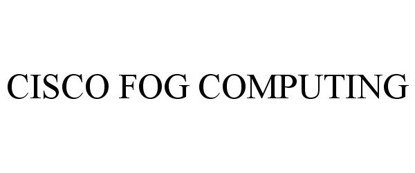 Trademark Logo CISCO FOG COMPUTING