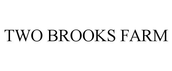 Trademark Logo TWO BROOKS FARM