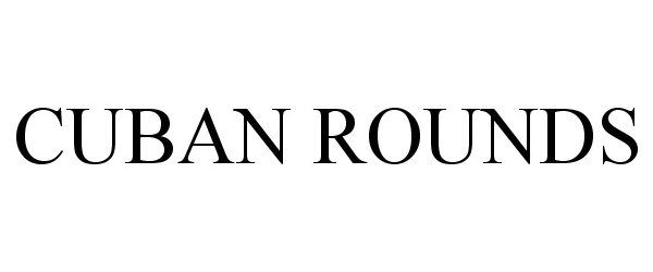 Trademark Logo CUBAN ROUNDS