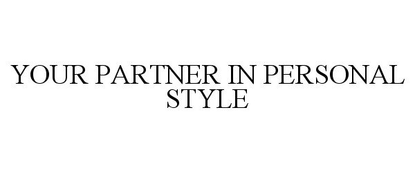  YOUR PARTNER IN PERSONAL STYLE