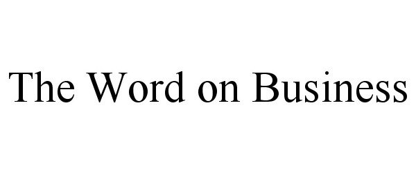  THE WORD ON BUSINESS