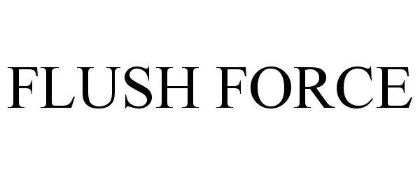 Trademark Logo FLUSH FORCE