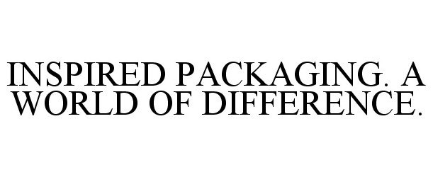  INSPIRED PACKAGING. A WORLD OF DIFFERENCE.