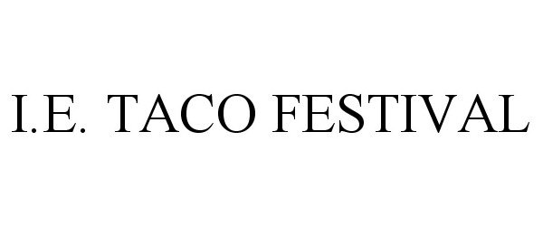 Trademark Logo I.E. TACO FESTIVAL