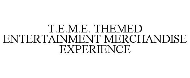 Trademark Logo T.E.M.E. THEMED ENTERTAINMENT MERCHANDISE EXPERIENCE