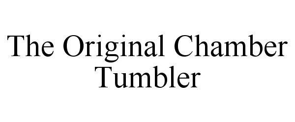Trademark Logo THE ORIGINAL CHAMBER TUMBLER