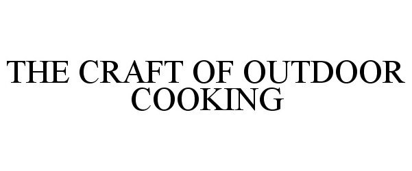 Trademark Logo THE CRAFT OF OUTDOOR COOKING
