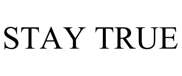 Trademark Logo STAY TRUE