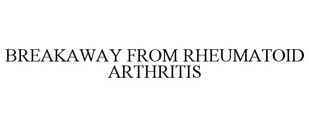  BREAKAWAY FROM RHEUMATOID ARTHRITIS