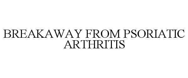  BREAKAWAY FROM PSORIATIC ARTHRITIS