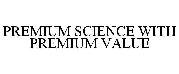  PREMIUM SCIENCE WITH PREMIUM VALUE