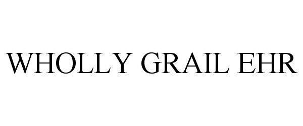 Trademark Logo WHOLLY GRAIL EHR