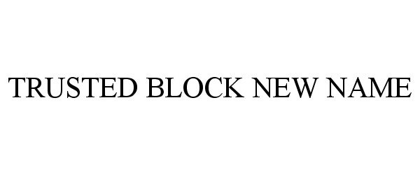  TRUSTED BLOCK NEW NAME