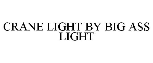 Trademark Logo CRANE LIGHT BY BIG ASS LIGHT