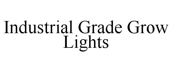 Trademark Logo INDUSTRIAL GRADE GROW LIGHTS
