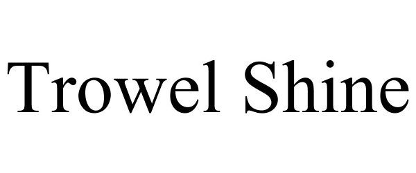 Trademark Logo TROWEL SHINE