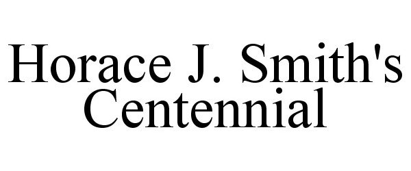  HORACE J. SMITH'S CENTENNIAL