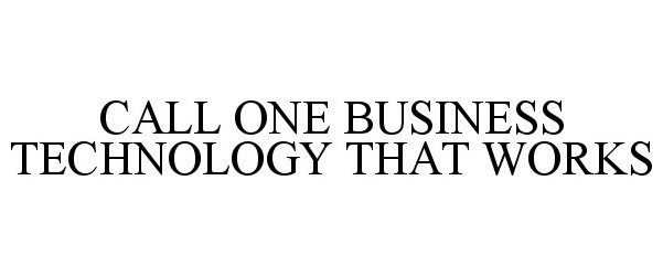  CALL ONE BUSINESS TECHNOLOGY THAT WORKS