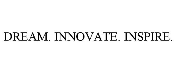  DREAM. INNOVATE. INSPIRE.