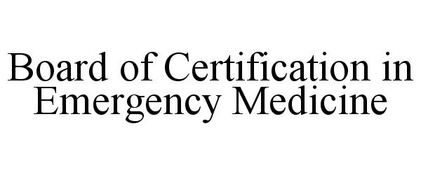  BOARD OF CERTIFICATION IN EMERGENCY MEDICINE