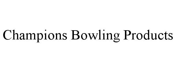 Trademark Logo CHAMPIONS BOWLING PRODUCTS