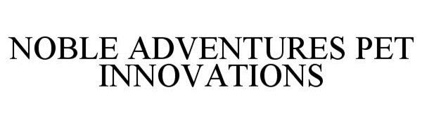  NOBLE ADVENTURES PET INNOVATIONS