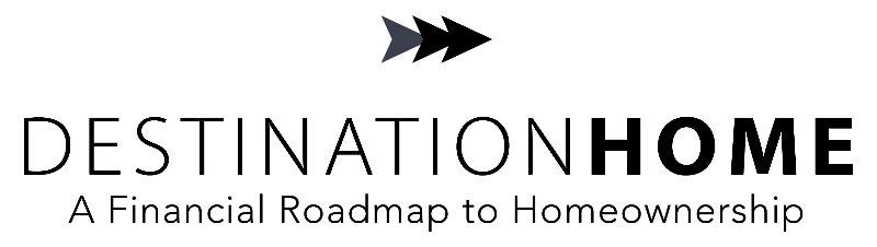  DESTINATION HOME A FINANCIAL ROADMAP TOHOMEOWNERSHIP