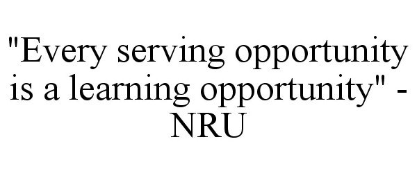  "EVERY SERVING OPPORTUNITY IS A LEARNING OPPORTUNITY" - NRU