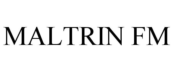 Trademark Logo MALTRIN FM