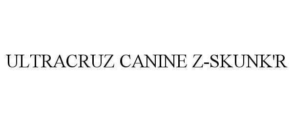 Trademark Logo ULTRACRUZ CANINE Z-SKUNK'R