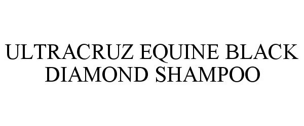 Trademark Logo ULTRACRUZ EQUINE BLACK DIAMOND SHAMPOO