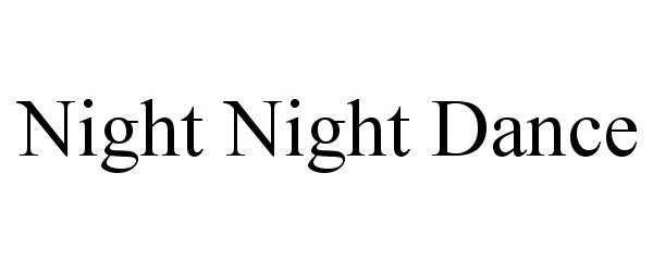 Trademark Logo NIGHT NIGHT DANCE