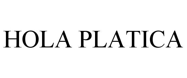 Trademark Logo HOLA PLATICA