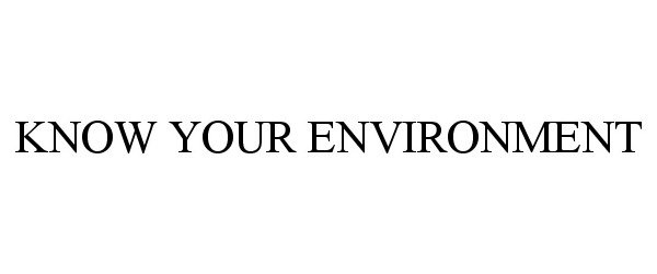  KNOW YOUR ENVIRONMENT