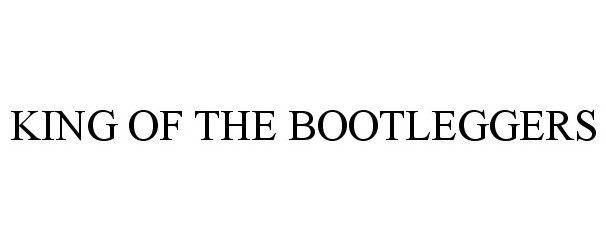 Trademark Logo KING OF THE BOOTLEGGERS