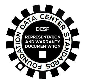 DATA CENTER STANDARDS FOUNDATION DCSF REPRESENTATION AND WARRANTY DOCUMENTATION