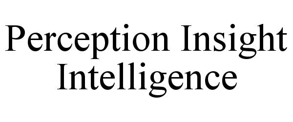 Trademark Logo PERCEPTION INSIGHT INTELLIGENCE