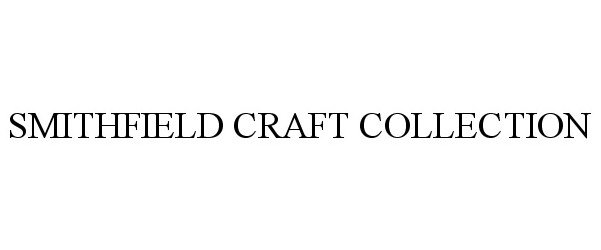 Trademark Logo SMITHFIELD CRAFT COLLECTION