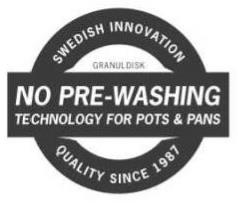  NO PRE-WASHING TECHNOLOGY FOR POTS &amp; PANS SWEDISH INNOVATION QUALITY SINCE 1987 GRANULDISK