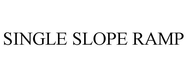 Trademark Logo SINGLE SLOPE RAMP