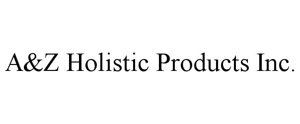 Trademark Logo A&Z HOLISTIC PRODUCTS INC.