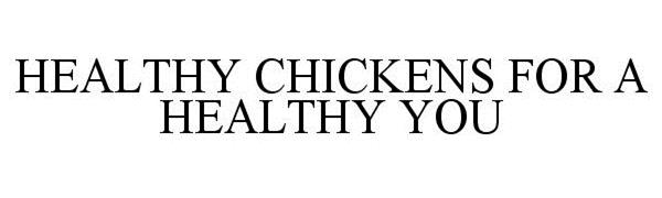 Trademark Logo HEALTHY CHICKENS FOR A HEALTHY YOU