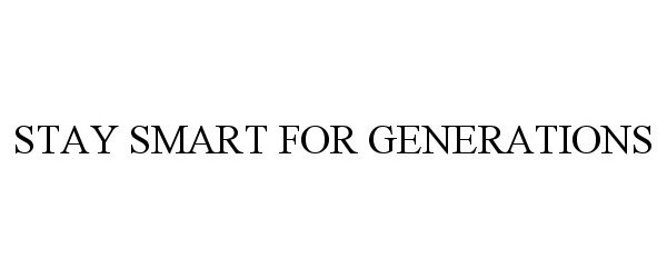 Trademark Logo STAY SMART FOR GENERATIONS