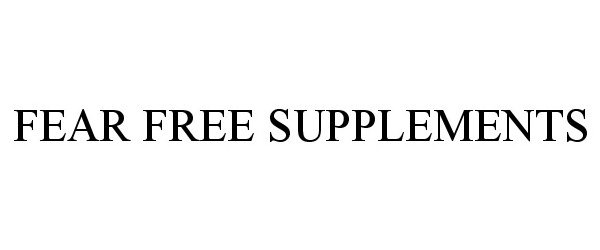 Trademark Logo FEAR FREE SUPPLEMENTS