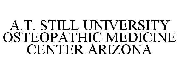 Trademark Logo A.T. STILL UNIVERSITY OSTEOPATHIC MEDICINE CENTER ARIZONA